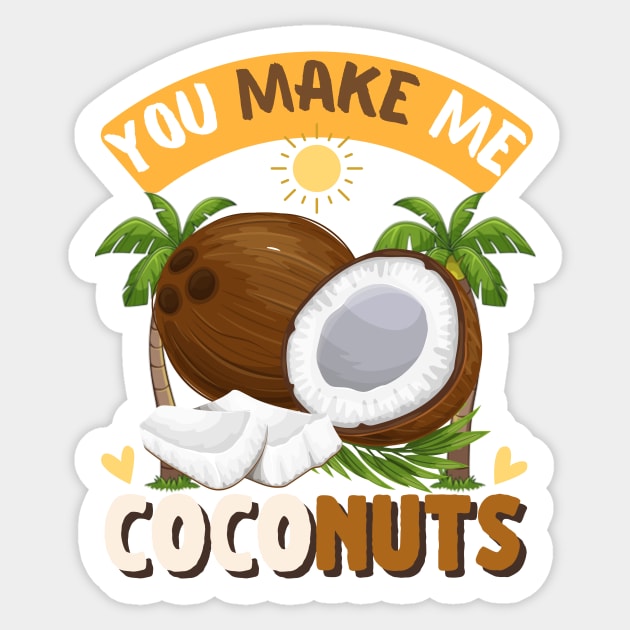 You make me coconuts Sticker by HyzoArt